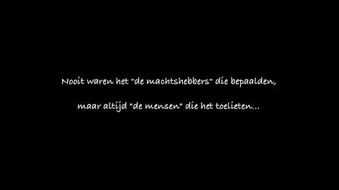 Nooit waren het "de machtshebbers" die bepaalden, maar altijd "de mensen" die het toelieten…