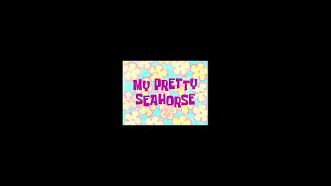 Spongebob Squarepants My Pretty Seahorse. Saturday, August 2, 2025