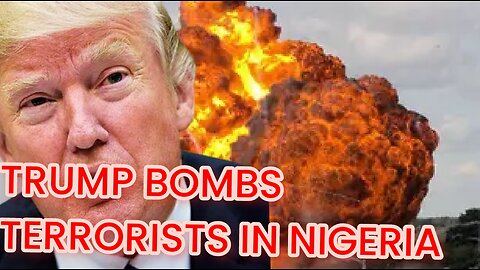 DONALD TRUMP FIRES AIRSTRIKES ON NIGERIA