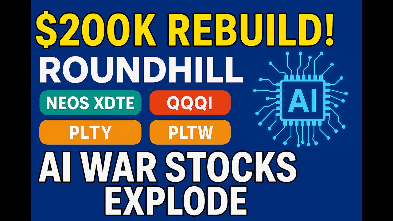 $200K Rebuild! RoundHill, Neos XDTE, QQQI, PLTY, PLTW — AI War Stocks Explode!