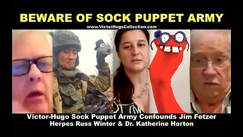 Victor Hugo Sock Puppet Army Mossad FBI Confound Herpes Russ Winter Jim Fetzer Dr Katherine Horton
