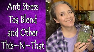 Anti Stress Tea Blend and Other This~N~That