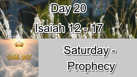 Bible 365 - Day 20: Prophecy - Isaiah 12-17