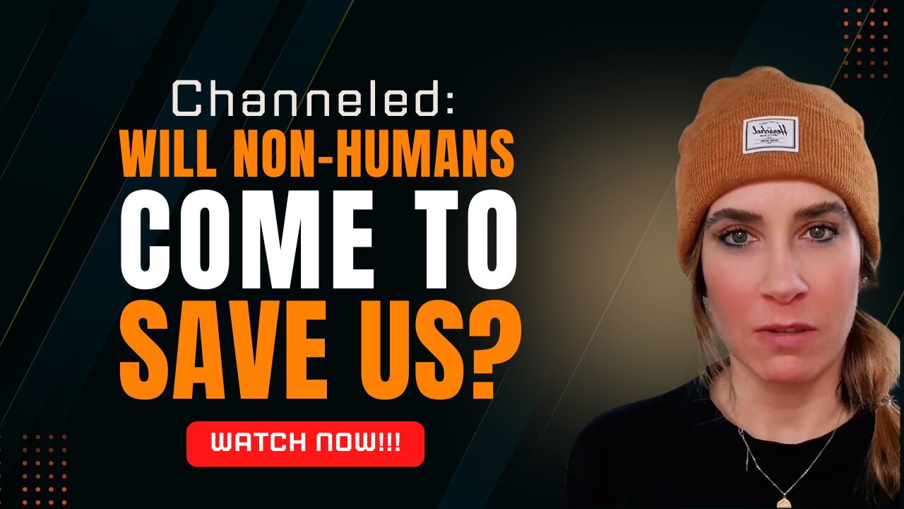 Channeled; Will Non Humans Come to Save Us
