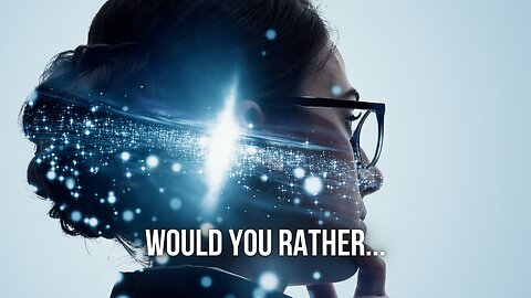Would You Rather...