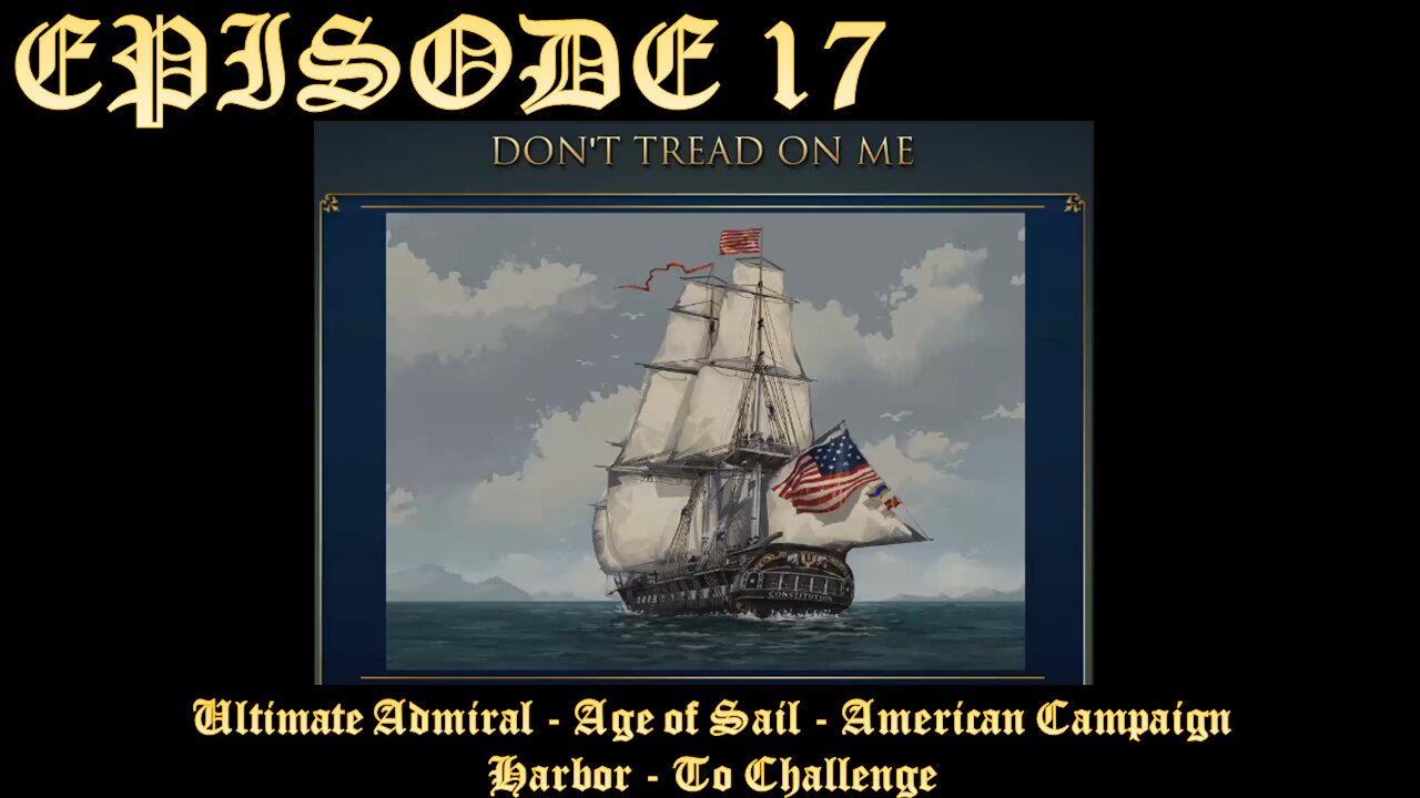 Ultimate Admiral - Age of Sail - American Campaign - EPISODE 17 - Harbor - To Challenge - Part 1