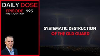 Systematic Destruction of the Old Guard | Ep. 993 The Daily Dose