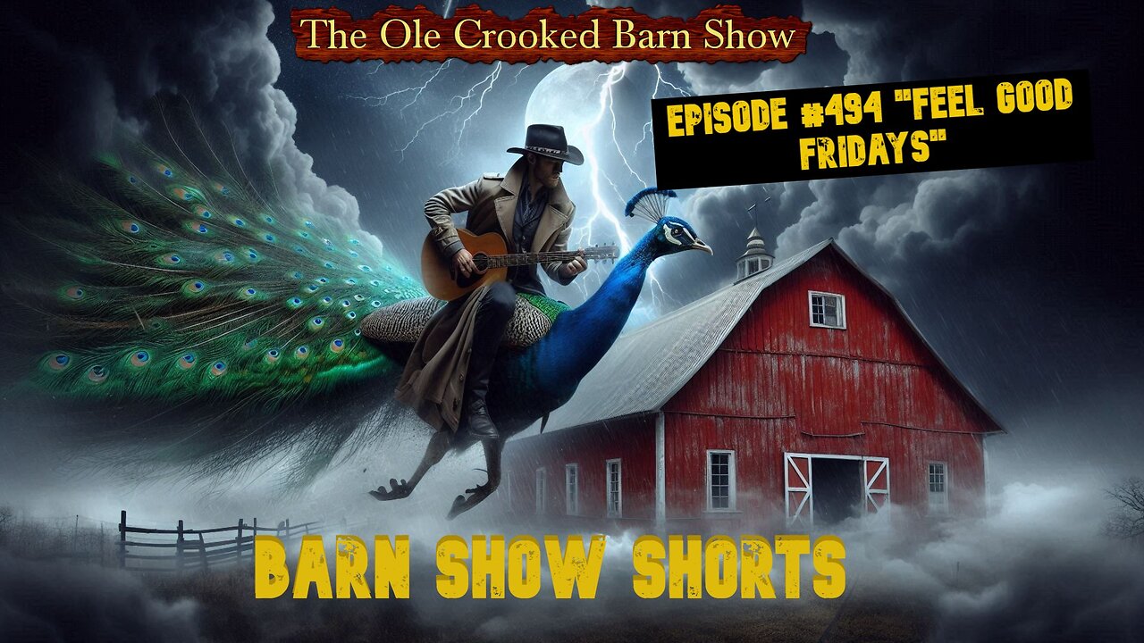 "Barn Show Shorts" Ep. #494 “Feel Good Fridays”