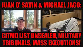 JUAN O' SAVIN & MICHAEL JACO: GITMO LIST UNSEALED, MILITARY TRIBUNALS, MASS EXECUTIONS!