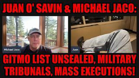JUAN O' SAVIN & MICHAEL JACO: GITMO LIST UNSEALED, MILITARY TRIBUNALS, MASS EXECUTIONS!