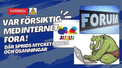 Var försiktig med vad du hittar på olika internetfora!