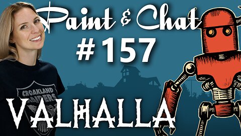 Paint & Chat: Episode #157 Valhalla Wrap Up