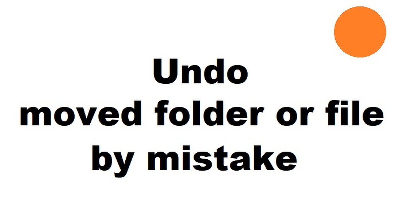 Undo - dropped / moved a file or folder by mistake / accident Windows 10
