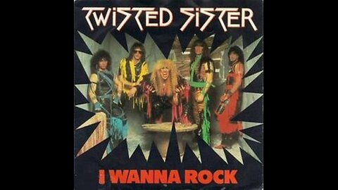 Twisted Sister - I Wanna Rock