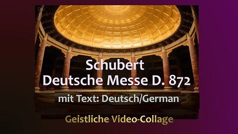 Schubert - Deutsche Messe D. 872 Geistliche Video-Collage - mit Text: Deutsch/German