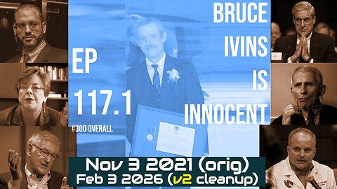 Ep 117.1: Dr. Bruce Ivins is innocent - Haigwood, Nowinski, Corey, Fauci = GP120/UVax in 1990s (v2)