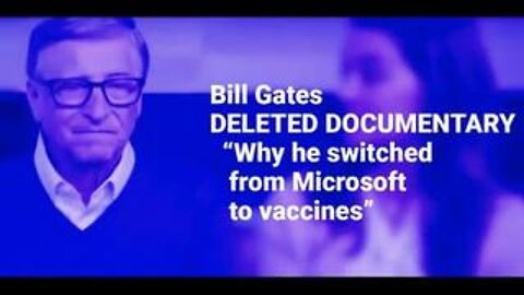 Bill Gates Deleted Documentary - Why He Switched From Microsoft To Vaccines