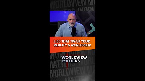😧Lies That Twist Your Reality & Worldview