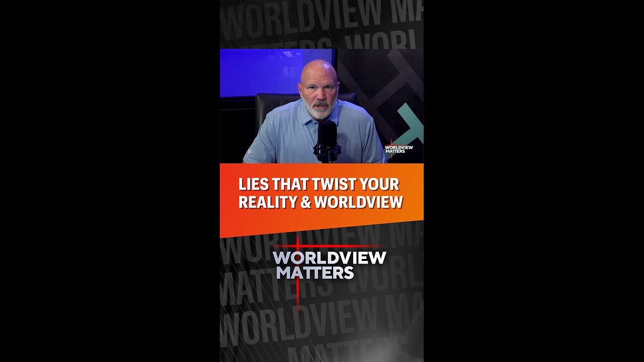 😧Lies That Twist Your Reality & Worldview