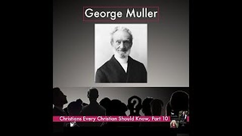 George Muller, Man of Faith & Prayer Warrior