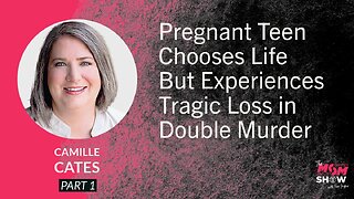 Ep. 794 - Pregnant Teen Chooses Life But Experiences Tragic Loss in Double Murder - Camille Cates