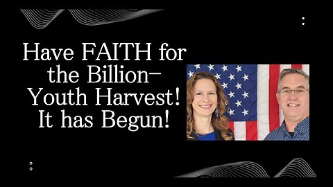 July 1 (Year 4) The Billion-Youth Harvest has Begun! Get on Board! Tiffany Root & Kirk VandeGuchte