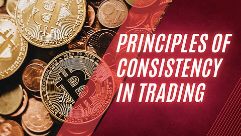 PRINCIPLES OF CONSISTENCY IN TRADING