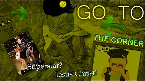 Superstar? Jesus Christ! - GO TO THE CORNER! LIVE