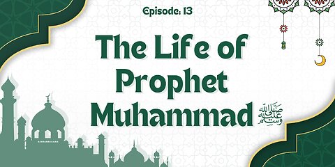 The Life of Prophet Muhammad ﷺ | A Journey Through History | Part- 13