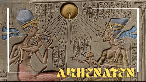 Akhenaten... the ancient Egyptian who dared to change!