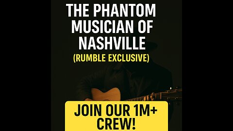 The Phantom Musician of Nashville (Rumble Exclusive)