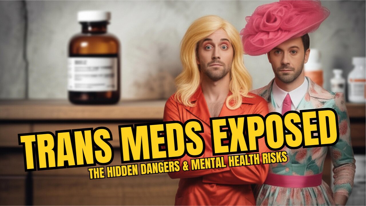 Trans Meds Exposed: The Hidden Dangers & Mental Health Risks!