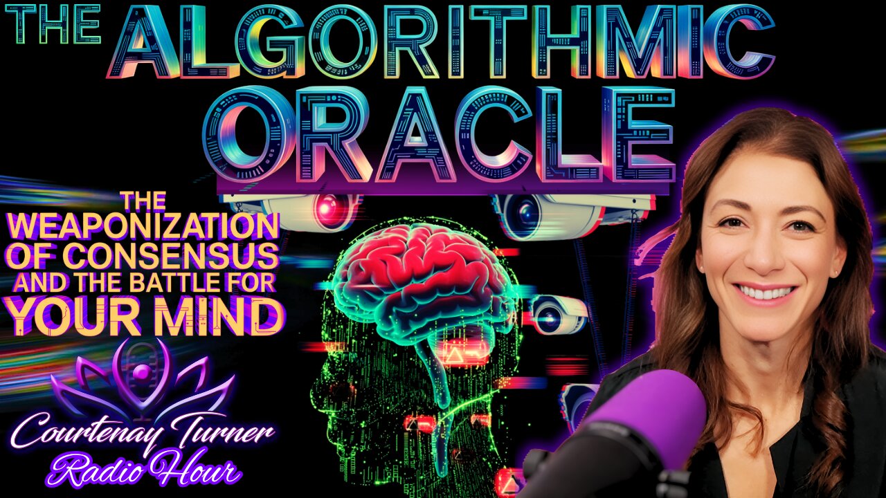The Algorithmic Oracle: Weaponization of Consensus And The Battle For Your Mind | Courtenay Turner Radio Hour