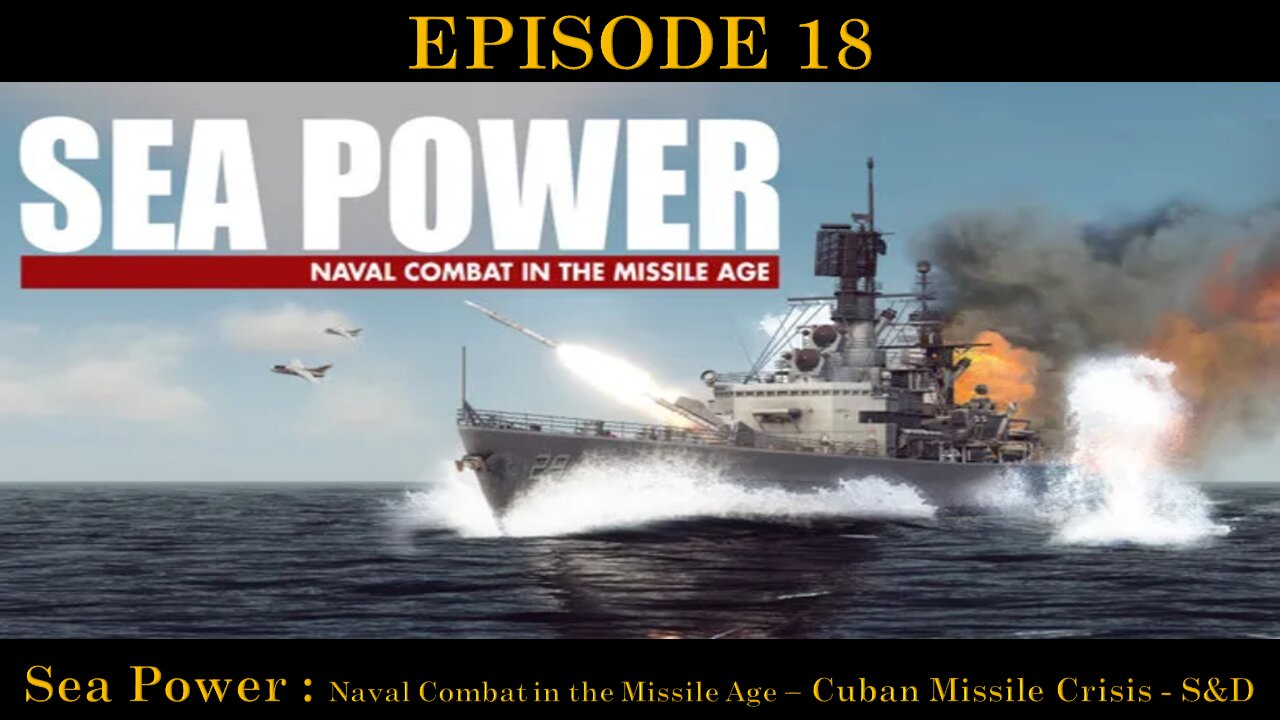 Sea Power - Naval Combat in the Missile Age - EPISODE 18 - Cuban Missile Crisis - S&D