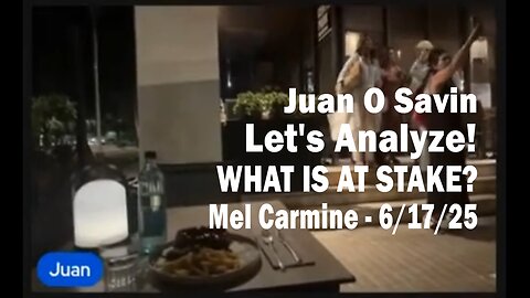 Juan O'Savin - WHAT IS AT STAKE? Let's Analyze! - Mel Carmine - 6/17/25