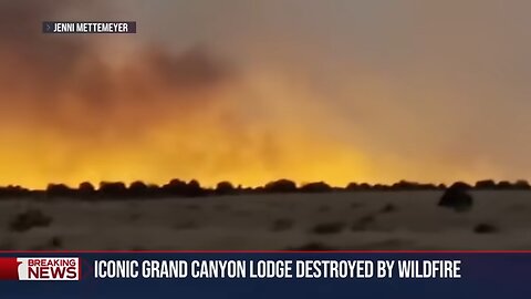 Historic Grand Canyon Lodge destroyed as massive wildfires burn