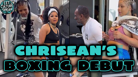 Chrisean Rock’s Pro Boxing Debut Set! | LetCultureSpeak