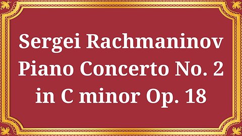 Sergei Rachmaninov Piano Concerto No. 2 in C minor Op. 18