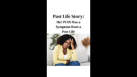 Past life story: Her PCOS was a symptom from a past life
