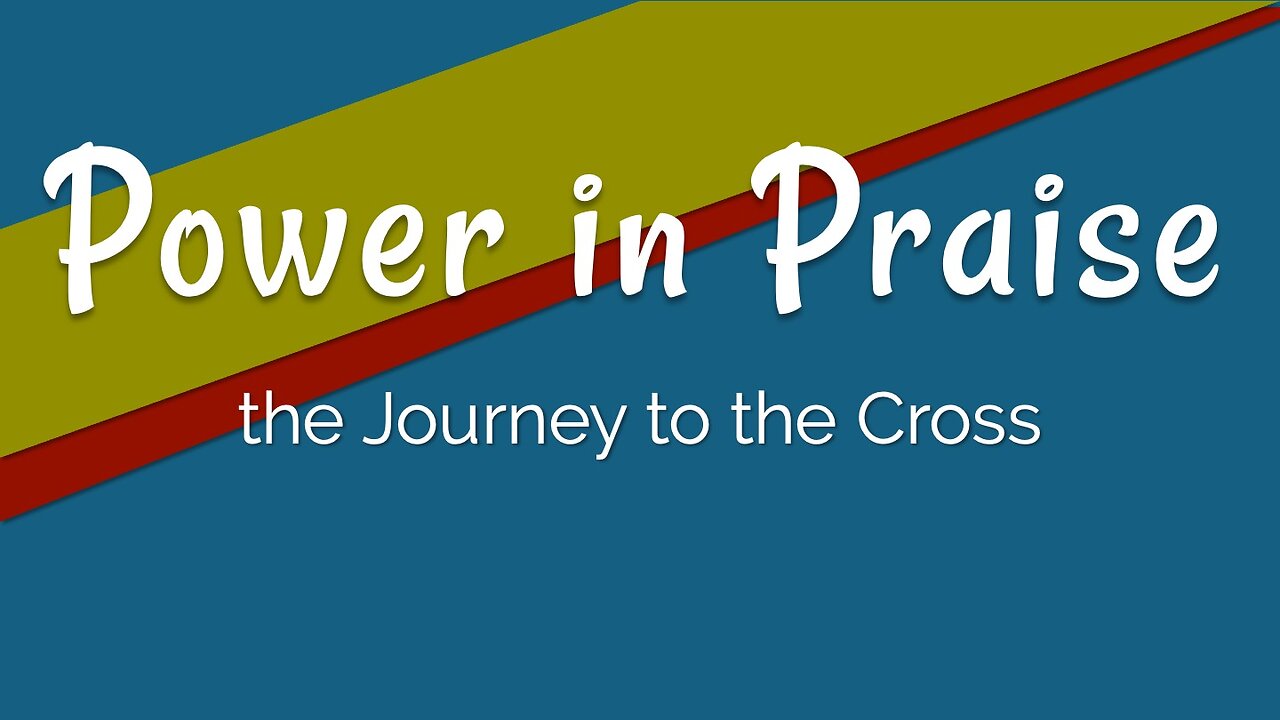 Journey to the Cross: Power In Praise