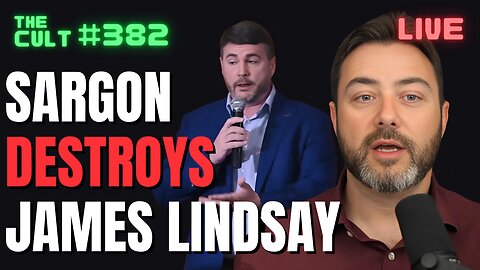 The Cult #382: Sargon DESTROYS James Lindsay, and James gives some crazy speech