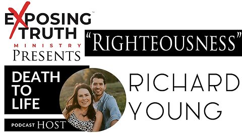 "Righteousness" Bible Study by Richard Young (Host of the Death to Life Podcast)