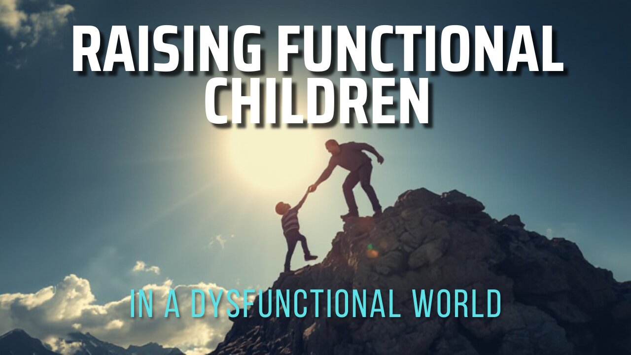 #122: Raising Functional Children in a Dysfunctional World
