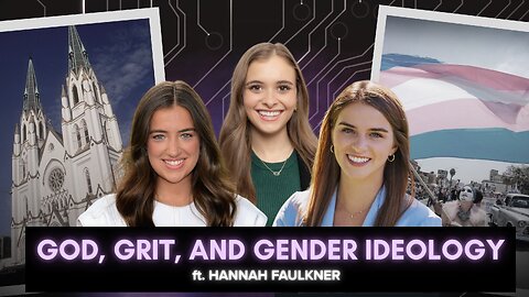 Gen Z's Firebrand - Hannah Faulkner on God, Grit, and Gender Ideology - Episode 2