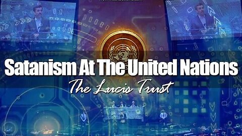 "United Nations' Master Plan: Understanding the Lucis Trust"