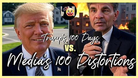 Trump's 100 Days vs. Media's 100 Distortions