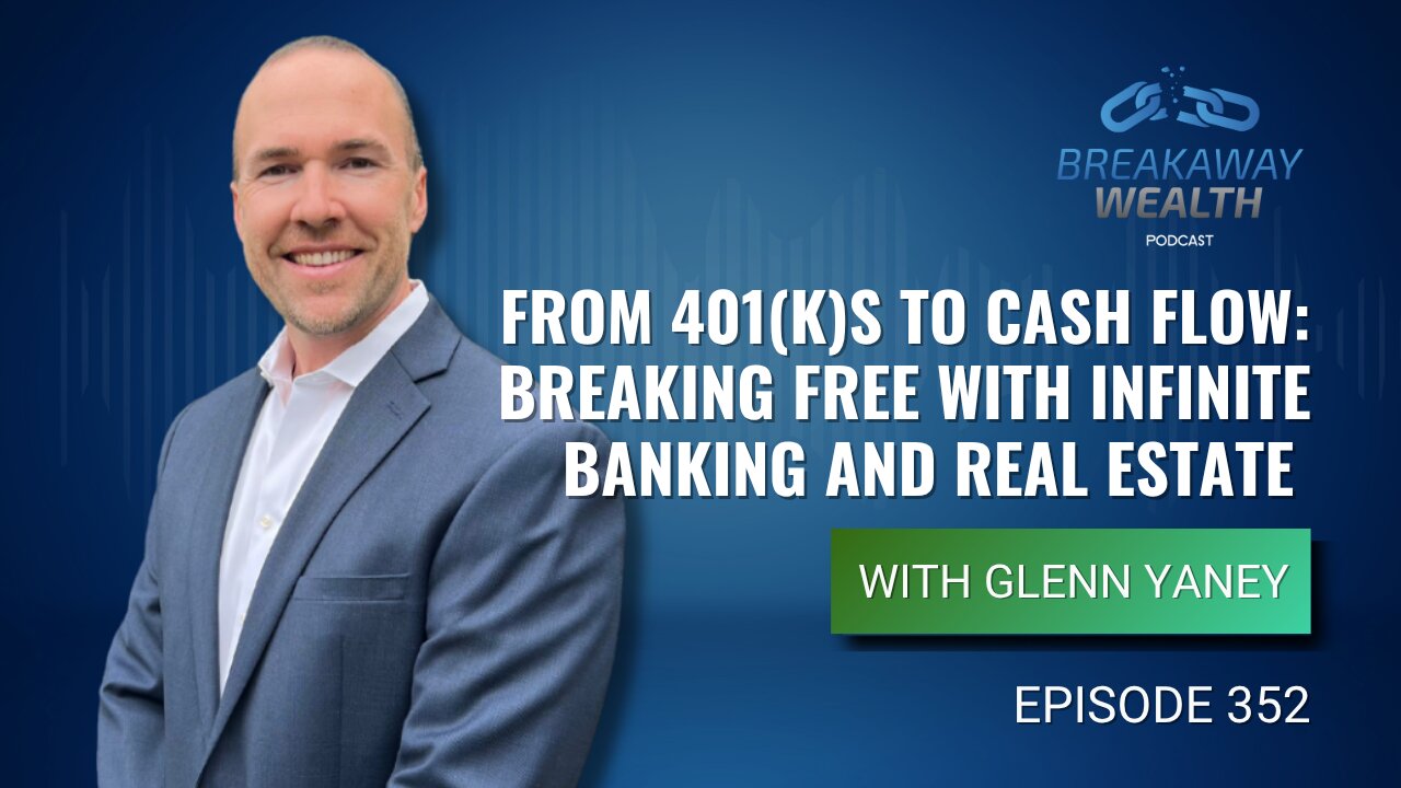 From 401(k)s to Cash Flow: Breaking Free with Infinite Banking and Real Estate with Glenn Yaney