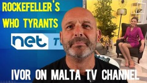 Ivor on Mainstream TV in Malta - Covering Rockefellers and the WHO!