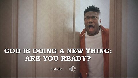 GOD IS DOING A NEW THING: ARE YOU READY?