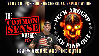 The Common Sense and Random Shit, Show (F$&@ Around And Find Out)